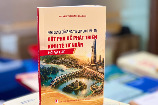 Làm rõ tư duy đột phá phát triển kinh tế tư nhân từ Nghị quyết số 68-NQ/TW
