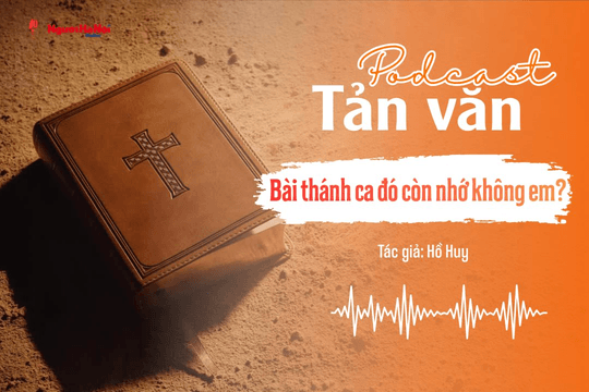 [Podcast] Tản văn: Bài thánh ca đó còn nhớ không em?