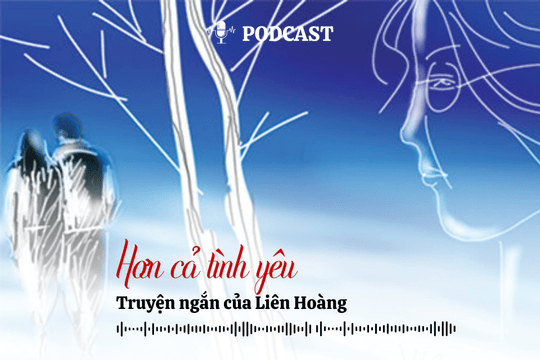 [Podcast] Truyện ngắn: Hơn cả tình yêu