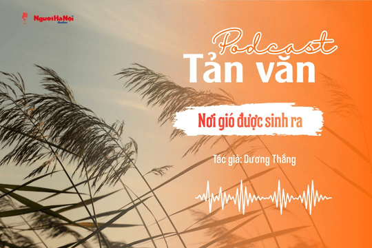 [Podcast] Tản văn: Nơi gió được sinh ra