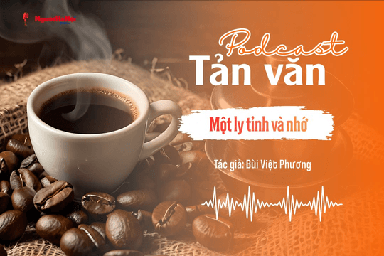 [Podcast] Tản văn: Một ly tỉnh và nhớ