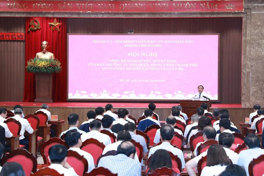 Hà Nội công bố Nghị quyết và các quyết định về tổ chức bộ máy, công tác cán bộ