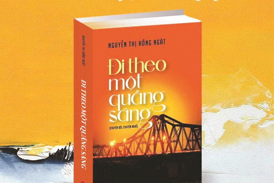 Nhà thơ Nguyễn Thị Hồng Ngát: Quen mà lạ trong tự truyện cuộc đời “Đi theo một quầng sáng”
