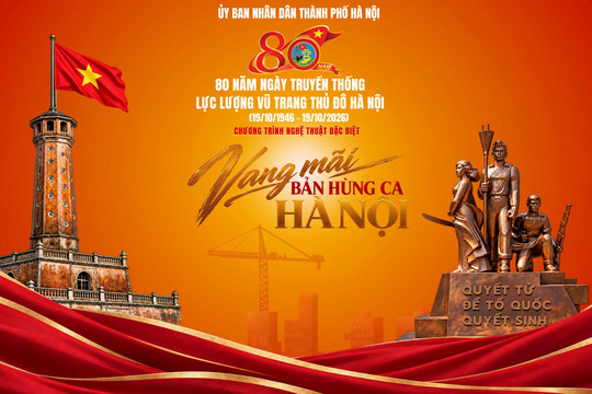 Chương trình nghệ thuật đặc biệt “80 năm - vang mãi bản hùng ca Hà Nội”