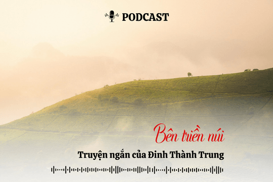 [Podcast] Truyện ngắn: Bên triền núi (Kỳ 2)