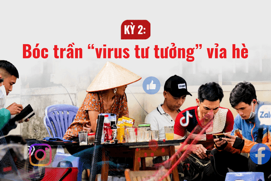 Kỳ 2: Bóc trần “virus tư tưởng” vỉa hè