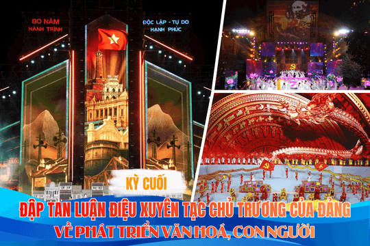Kỳ cuối: Đập tan luận điệu xuyên tạc chủ trương của Đảng về phát triển văn hóa, con người