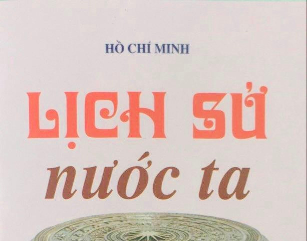 Tác phẩm ''Lịch sử nước ta'' của Chủ tịch Hồ Chí Minh: 80 năm và ý nghĩa vượt thời đại