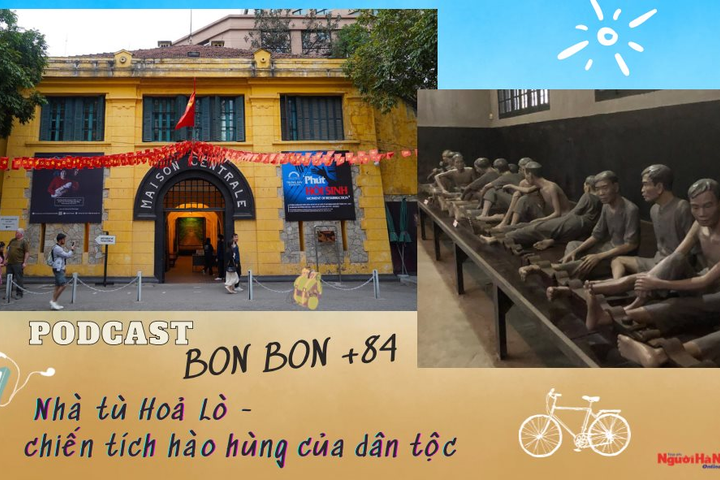 “BON BON +84” - Số 06: Nhà tù Hoả Lò – Chiến tích hào hùng của dân tộc