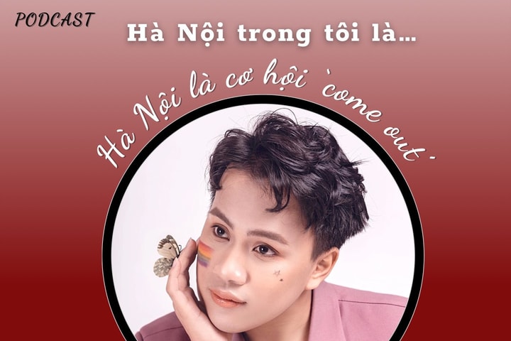 “HÀ NỘI TRONG TÔI LÀ…” - Số 13: Hà Nội là cơ hội "come out"