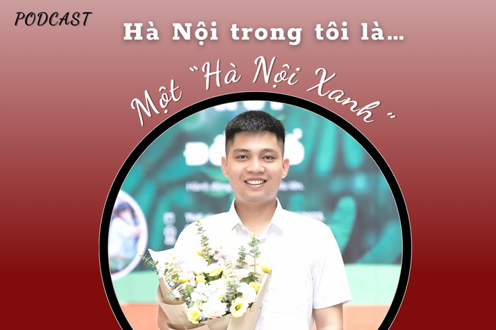 “HÀ NỘI TRONG TÔI LÀ…” - Số 15: Một "Hà Nội Xanh"