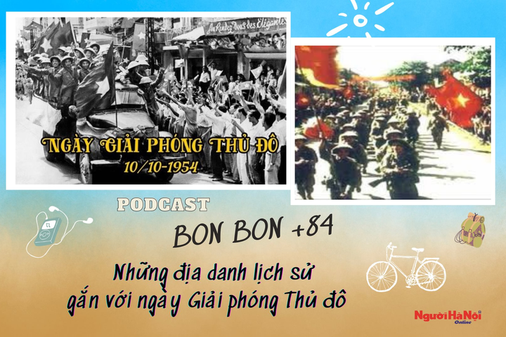 “BON BON +84”- Số 20: Những địa danh lịch sử gắn với Ngày Giải phóng Thủ đô
