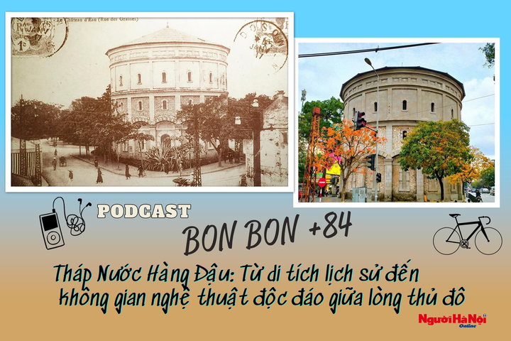 “BON BON +84” - Số 23: Tháp nước Hàng Đậu - Từ di tích lịch sử đến không gian nghệ thuật độc đáo