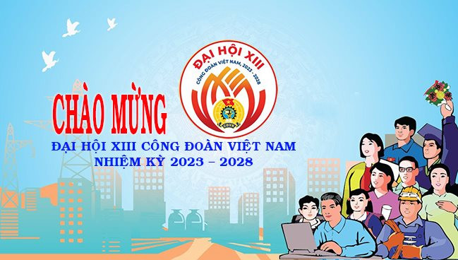 Đại hội XIII Công đoàn Việt Nam, nhiệm kỳ 2023-2028: Dấu mốc quan trọng, mở ra thời kỳ phát triển trong bối cảnh mới