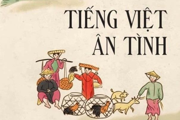 Thêm yêu tiếng mẹ đẻ cùng “Tiếng Việt ân tình”