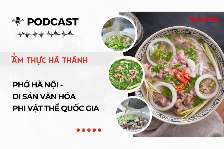 [Podcast] Phở Hà Nội – Từ gánh hàng rong đến Di sản văn hóa phi vật thể quốc gia