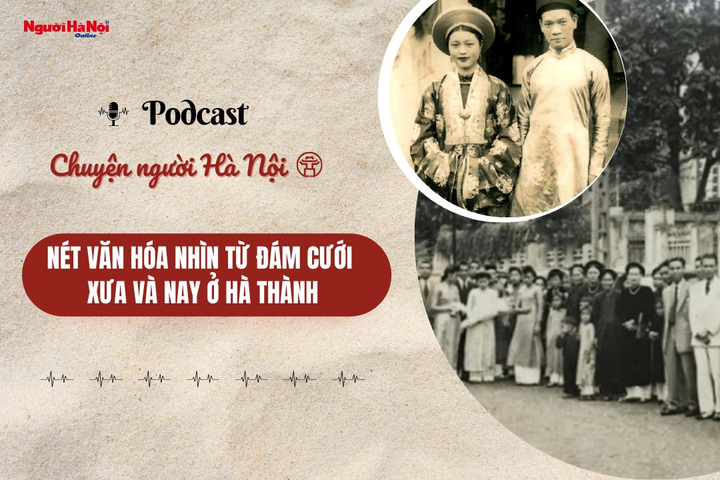 [Podcast] Nét văn hóa nhìn từ đám cưới xưa và nay ở Hà thành