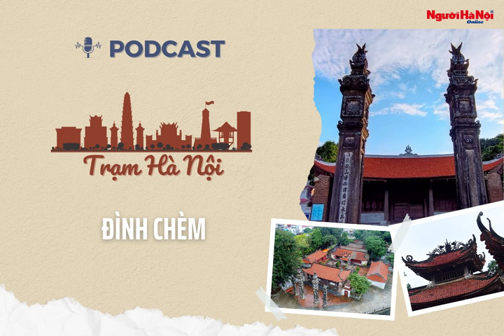 [Podcast] Đình chèm – Di sản hàng nghìn năm tuổi của Thủ đô