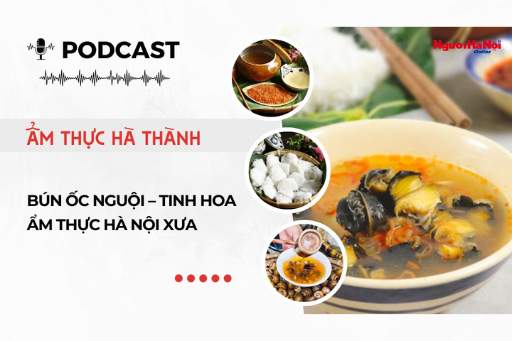 [Podcast] Bún ốc nguội – Tinh hoa ẩm thực Hà Nội xưa