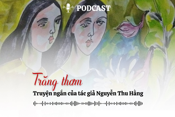 [Podcast] Truyện ngắn: Trăng thơm