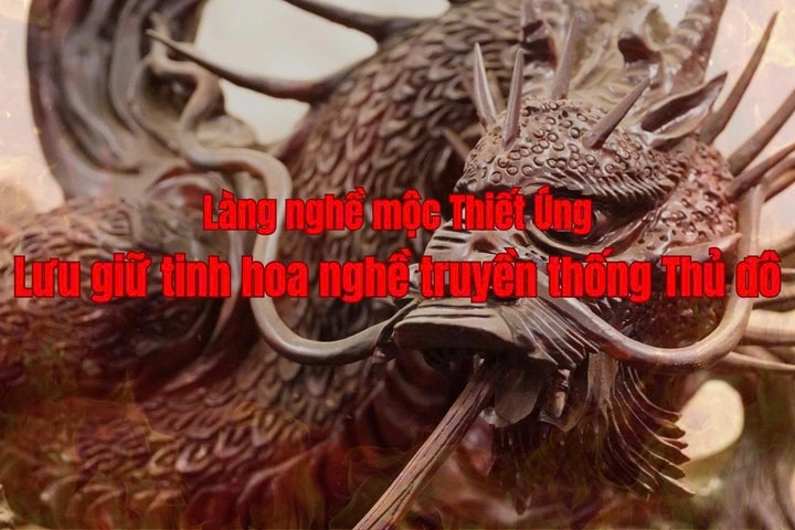 [Video] Làng nghề mộc Thiết Úng: Lưu giữ tinh hoa nghề truyền thống Thủ đô