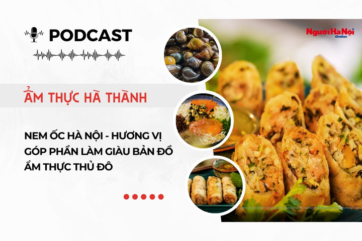[Podcast] Nem ốc Hà Nội – Hương vị góp phần làm giàu bản đồ ẩm thực Thủ đô