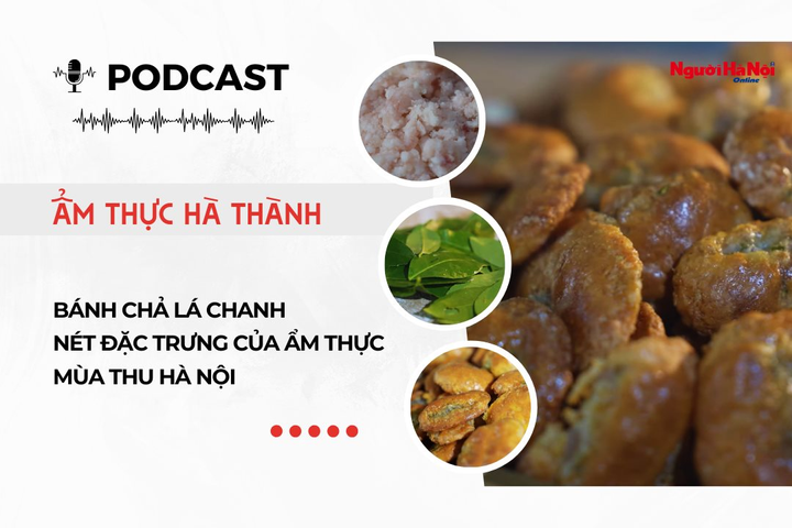 [Podcast] Bánh chả lá chanh – Nét đặc trưng của ẩm thực mùa Thu Hà Nội