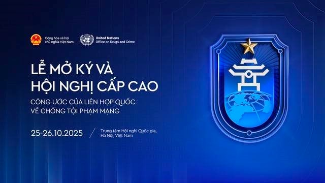 Sáng nay 25/10, khai mạc Lễ mở ký Công ước của Liên hợp quốc về chống tội phạm mạng tại Hà Nội