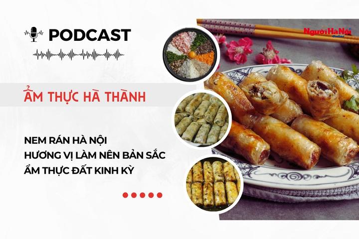 [Podcast] Nem rán Hà Nội - Hương vị làm nên bản sắc ẩm thực đất Kinh kỳ