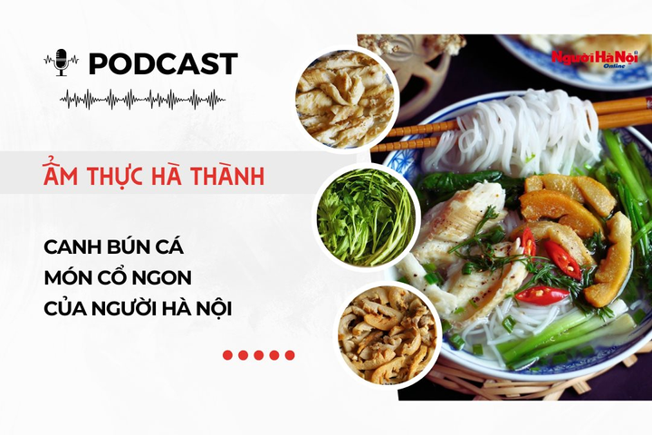 [Podcast] Canh bún cá - Món ngon cổ truyền của người Hà Nội