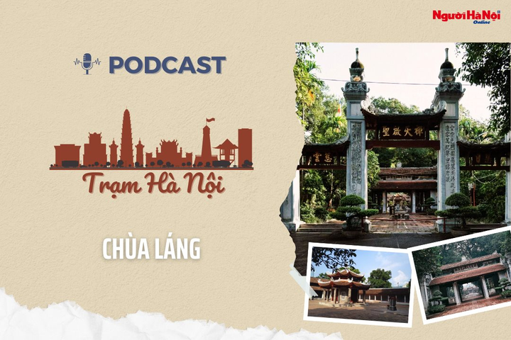 [Podcast] Chùa Láng – “Đệ nhất tùng lâm” của kinh thành Thăng Long xưa