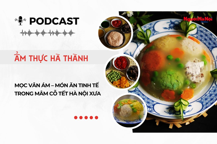[Podcast] Mọc vân ám – Món ăn tinh tế trong mâm cỗ Tết Hà Nội xưa