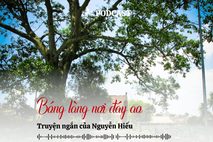 [Podcast] Truyện ngắn: Bóng làng nơi đáy ao (Kỳ 1)
