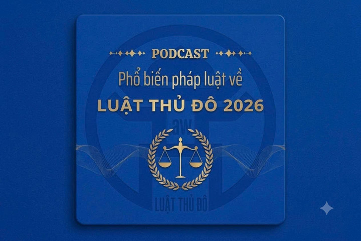 [Podcast] Cơ chế, chính sách, thẩm quyền, trách nhiệm xây dựng, phát triển và bảo vệ Thủ đô