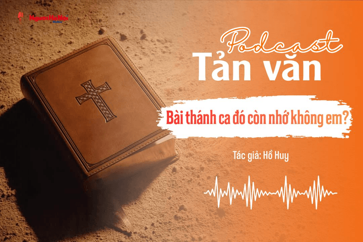 [Podcast] Tản văn: Bài thánh ca đó còn nhớ không em?