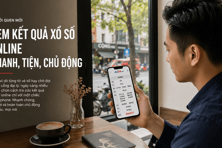 Lý giải AZ24.vn trở thành điểm đến quen thuộc của người quan tâm xổ số