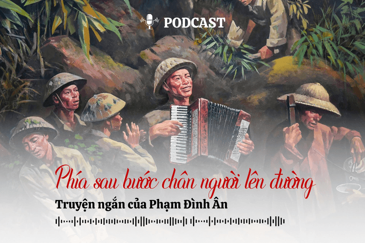 [Podcast] Truyện ngắn: Phía sau bước chân người lên đường
