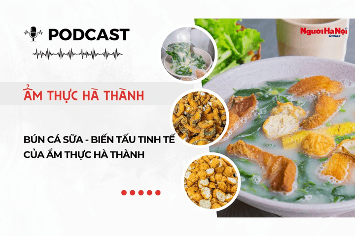 [Podcast] Bún cá sữa - Biến tấu tinh tế của ẩm thực Hà thành